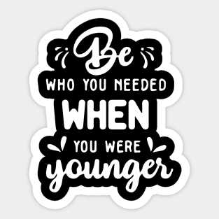 'Be Who You Needed' Radical Kindness Shirt Sticker